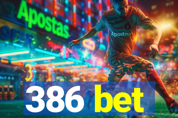 386 bet